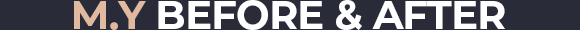 M.Y Before & After